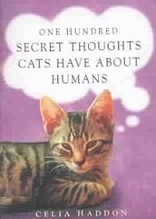 One Hundred Secret Thoughts Cats have about Humans kaina ir informacija | Fantastinės, mistinės knygos | pigu.lt
