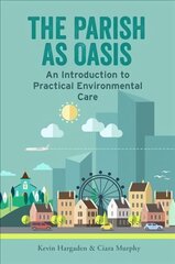 Parish as Oasis: An Introduction to Practical Environmental Care kaina ir informacija | Socialinių mokslų knygos | pigu.lt