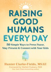 Raising Good Humans Every Day: 50 Simple Ways to Press Pause, Stay Present, and Connect with Your Kids цена и информация | Самоучители | pigu.lt