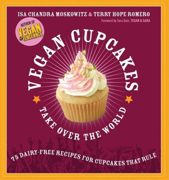 Vegan Cupcakes Take Over the World: 75 Dairy-Free Recipes for Cupcakes that Rule цена и информация | Receptų knygos | pigu.lt