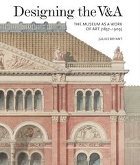 Designing the V&A: The Museum as a Work of Art (1857-1909) 2017 цена и информация | Книги об искусстве | pigu.lt