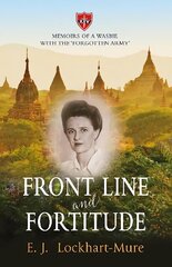 Front Line and Fortitude: Memoirs of a Wasbie with the Forgotten Army kaina ir informacija | Biografijos, autobiografijos, memuarai | pigu.lt