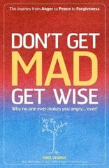 Don`t Get MAD Get Wise Why no one ever makes you angry! kaina ir informacija | Saviugdos knygos | pigu.lt