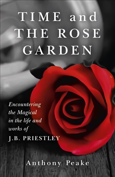 Time and The Rose Garden Encountering the Magical in the life and works of J.B. Priestley kaina ir informacija | Istorinės knygos | pigu.lt