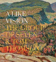 Like Vision: The Group of Seven and Tom Thomson цена и информация | Книги об искусстве | pigu.lt