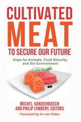 Cultivated Meat to Secure Our Future: Hope for Animals, Food Security, and the Environment цена и информация | Книги по экономике | pigu.lt