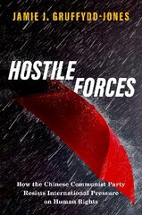 Hostile Forces: How the Chinese Communist Party Resists International Pressure on Human Rights kaina ir informacija | Socialinių mokslų knygos | pigu.lt