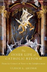 Inner Life of Catholic Reform: From the Council of Trent to the Enlightenment цена и информация | Духовная литература | pigu.lt