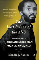 Lost Prince of the ANC: The Life and Times of Jabulani Nobleman Mzala Nxumalo цена и информация | Биографии, автобиографии, мемуары | pigu.lt