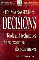 Key Management Decisions: Management Masterclass Tools and Techniques of the Executive Decision-Maker цена и информация | Книги по экономике | pigu.lt