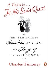 Certain Je Ne Sais Quoi: The Ideal Guide to Sounding, Acting and Shrugging Like the French kaina ir informacija | Socialinių mokslų knygos | pigu.lt