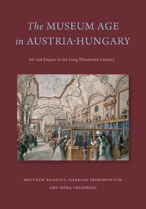 Museum Age in Austria-Hungary: Art and Empire in the Long Nineteenth Century kaina ir informacija | Knygos apie meną | pigu.lt