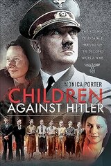 Children Against Hitler: The Young Resistance Heroes of the Second World War цена и информация | Исторические книги | pigu.lt