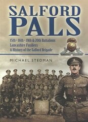 Salford Pals: A History of the Salford Brigade: 15th, 16th, 19th and 20th Battalions Lancashire Fusiliers kaina ir informacija | Istorinės knygos | pigu.lt