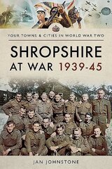 Shropshire at War 1939-45 цена и информация | Книги о питании и здоровом образе жизни | pigu.lt