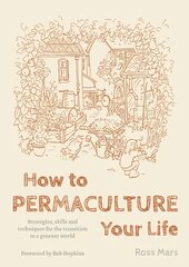 How to Permaculture Your Life: Strategies, Skills and Techniques for the Transition to a Greener World kaina ir informacija | Saviugdos knygos | pigu.lt