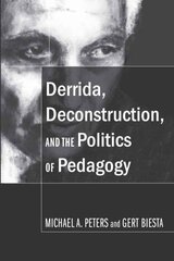 Derrida, Deconstruction, and the Politics of Pedagogy New edition цена и информация | Исторические книги | pigu.lt