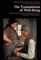Transmission of Well-Being: Gendered Marriage Strategies and Inheritance Systems in Europe (17th-20th Centuries) New edition цена и информация | Исторические книги | pigu.lt