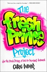 Fresh Prince Project: How the Fresh Prince of Bel-Air Remixed America kaina ir informacija | Socialinių mokslų knygos | pigu.lt