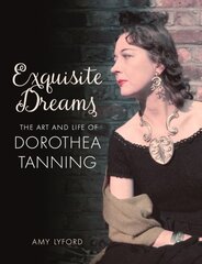 Exquisite Dreams: The Art and Life of Dorothea Tanning kaina ir informacija | Biografijos, autobiografijos, memuarai | pigu.lt