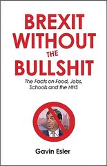 Brexit Without The Bullshit: The Facts on Food, Jobs, Schools, and the NHS цена и информация | Исторические книги | pigu.lt