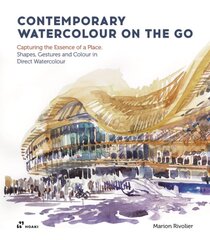 Contemporary Watercolour on the Go: Capturing the Essence of a Place. Shapes, Gestures and Colour in Direct Watercolour цена и информация | Книги об искусстве | pigu.lt