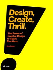 Design, Create, Thrill: The Power of Graphic Design to Spark Emotions цена и информация | Книги об искусстве | pigu.lt
