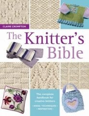 The Knitter's Bible: The Complete Handbook for Creative Knitters kaina ir informacija | Knygos apie sveiką gyvenseną ir mitybą | pigu.lt