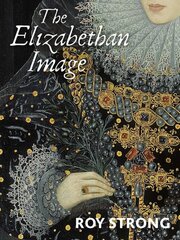 Elizabethan Image: An Introduction to English Portraiture, 15581603 kaina ir informacija | Knygos apie meną | pigu.lt