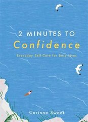 2 Minutes to Confidence: Everyday Self-Care for Busy Lives kaina ir informacija | Saviugdos knygos | pigu.lt