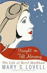 Straight On Till Morning: The Life Of Beryl Markham kaina ir informacija | Biografijos, autobiografijos, memuarai | pigu.lt