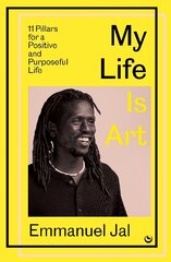 My Life Is Art: 11 Pillars for a Positive and Purposeful Life 0th New edition kaina ir informacija | Saviugdos knygos | pigu.lt