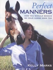 Perfect Manners: Mutual Respect for Horses and Humans kaina ir informacija | Knygos apie sveiką gyvenseną ir mitybą | pigu.lt