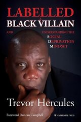 Labelled a Black Villain: and Understanding the Social Deprivation Mindset 2nd New edition цена и информация | Книги по социальным наукам | pigu.lt