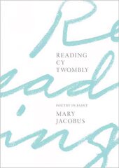 Reading Cy Twombly: Poetry in Paint kaina ir informacija | Knygos apie meną | pigu.lt