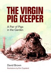 Virgin Pig Keeper: A Pair of Pigs in the Garden цена и информация | Книги о питании и здоровом образе жизни | pigu.lt