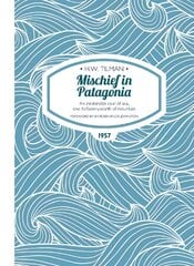 Mischief in Patagonia Paperback: An intolerable deal of sea, one halfpennyworth of mountain New edition kaina ir informacija | Kelionių vadovai, aprašymai | pigu.lt