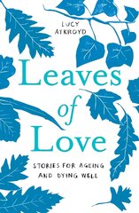 Leaves of Love: Stories for Ageing and Dying Well цена и информация | Самоучители | pigu.lt