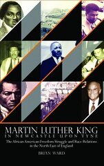 Martin Luther King: In Newcastle Upon Tyne: The African American Freedom Struggle and Race Relations in the North East of England kaina ir informacija | Istorinės knygos | pigu.lt