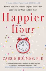 Happier Hour: How to Beat Distraction, Expand Your Time, and Focus on What Matters Most kaina ir informacija | Saviugdos knygos | pigu.lt