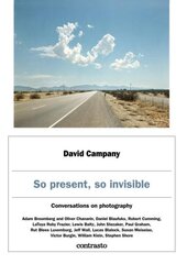 David Campany: So present, so invisible: Conversations on photography kaina ir informacija | Fotografijos knygos | pigu.lt