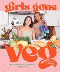 Girls Gone Veg: Plant-Based Recipes by Athletes, for Everyone kaina ir informacija | Receptų knygos | pigu.lt