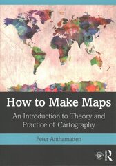 How to Make Maps: An Introduction to Theory and Practice of Cartography kaina ir informacija | Socialinių mokslų knygos | pigu.lt