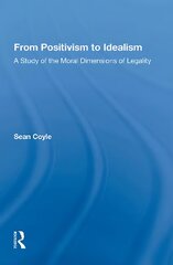 From Positivism to Idealism: A Study of the Moral Dimensions of Legality kaina ir informacija | Ekonomikos knygos | pigu.lt