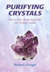 Purifying Crystals: How to Clear, Charge and Purify Your Healing Crystals цена и информация | Самоучители | pigu.lt