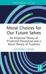 Moral Choices for Our Future Selves: An Empirical Theory of Prudential Perception and a Moral Theory of Prudence kaina ir informacija | Istorinės knygos | pigu.lt