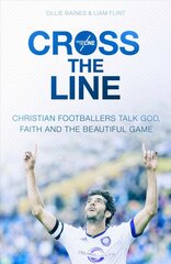 Cross the Line: Christian Footballers Talk God, Faith And The Beautiful Game kaina ir informacija | Biografijos, autobiografijos, memuarai | pigu.lt