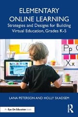Elementary Online Learning: Strategies and Designs for Building Virtual Education, Grades K-5 kaina ir informacija | Knygos paaugliams ir jaunimui | pigu.lt