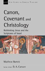 Canon, Covenant and Christology: Rethinking Jesus And The Scriptures Of Israel kaina ir informacija | Dvasinės knygos | pigu.lt