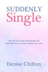 Suddenly Single: How to Overcome Heartbreak and Find Your Way to a New Happy Ever After цена и информация | Самоучители | pigu.lt